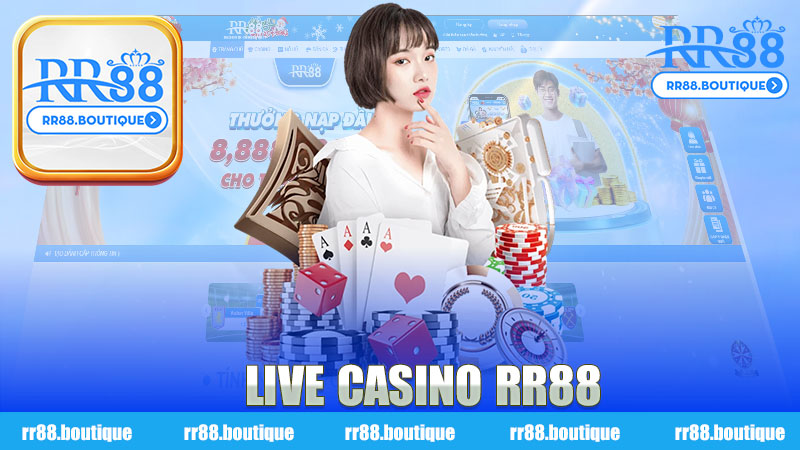 Trải nghiệm Live Casino nhà cái RR88 - Nơi Giải Trí Đỉnh Cao và Thú Vị